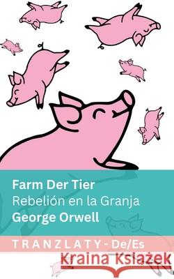 Farm der Tiere / Rebeli?n en la Granja: Tranzlaty Deutsch Espa?ol George Orwell Tranzlaty 9781805726692 Tranzlaty