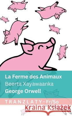 La Ferme des Animaux / Beerta Xayawaanka: Tranzlaty Fran?ais Af Soomaaliga George Orwell Tranzlaty 9781805727033 Tranzlaty