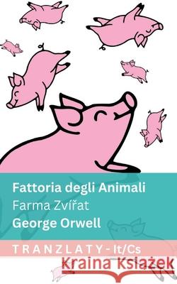 Fattoria degli Animali / Farma Zv?řat: Tranzlaty Italiano Čestina George Orwell Tranzlaty 9781805727095 Tranzlaty