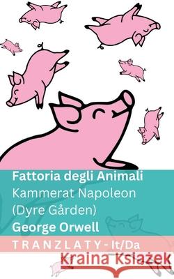 Fattoria degli Animali / Kammerat Napoleon (Dyre G?rden): Tranzlaty Italiano Dansk George Orwell Tranzlaty 9781805727101 Tranzlaty