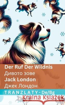 Der Ruf der Wildnis / Дивото зове: Tranzlaty Deutsch Бълга&# Jack London Tranzlaty 9781805727880 Tranzlaty