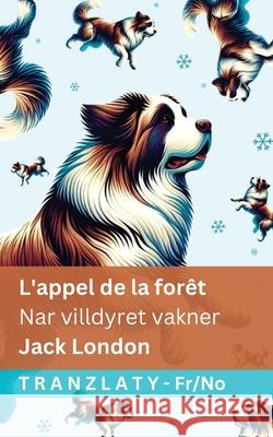 L'appel de la for?t / Nar villdyret vakner: Tranzlaty Fran?ais Norsk Jack London Tranzlaty 9781805728528 Tranzlaty