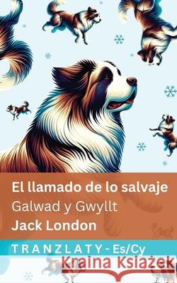 El llamado de lo salvaje / Galwad y Gwyllt: Tranzlaty Espa?ol Cymraeg Jack London Tranzlaty 9781805728573 Tranzlaty