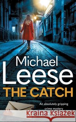 The Catch: an absolutely gripping British crime thriller with a massive twist Michael Leese 9781805731429