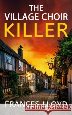 The Village Choir Killer: an enthralling murder mystery with a twist Frances Lloyd 9781805731528 Joffe Books Ltd