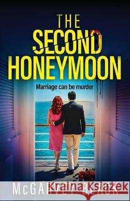 The Second Honeymoon: An addictive psychological thriller with a shocking final twist McGarvey Black 9781805731603