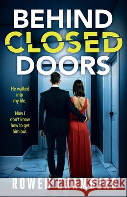 Behind Closed Doors: A dark and addictive psychological thriller Rowen Chambers 9781805732259