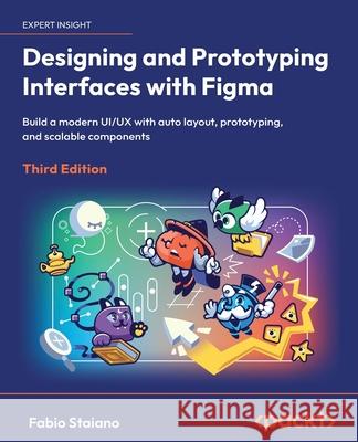 Designing and Prototyping Interfaces with Figma - Third Edition: Build a modern UI/UX with auto layout, prototyping, and scalable components Fabio Staiano 9781805805892 Packt Publishing