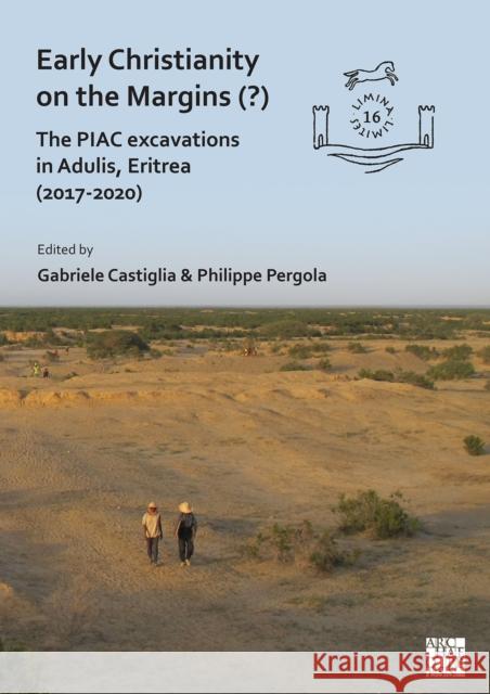 Early Christianity on the Margins (?): The PIAC Excavations in Adulis, Eritrea (2017-2020)  9781805830108 Archaeopress Publishing