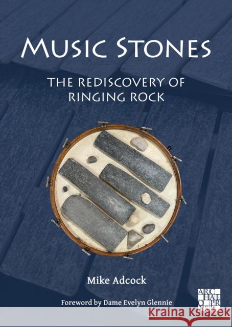 Music Stones: The Rediscovery of Ringing Rock Mike Adcock 9781805830146 Archaeopress Publishing
