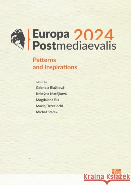 Europa Postmediaevalis 2024: Patterns and Inspirations Gabriela Blazkova Magdalena Bis Michal Starski 9781805830184 Archaeopress Publishing