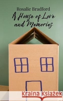A House of Love and Memories Rosalie Bradford 9781805876113 Creative Arts Management Ou