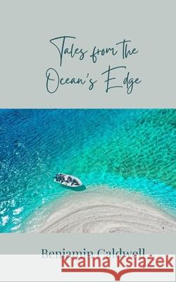 Tales from the Ocean's Edge Benjamin Caldwell 9781805879398 Creative Arts Management Ou