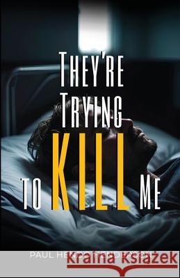 They're Trying to Kill Me Paul Hendo Henderson 9781805880509