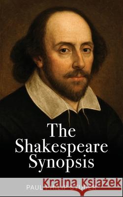 The Shakespeare Synopsis Paul Philip Studer 9781805880936 Michael Terence Publishing