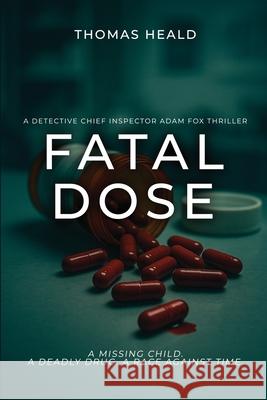 Fatal Dose: A Detective Chief Inspector Adam Fox Thriller Thomas Heald 9781805881391