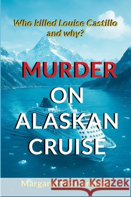 Murder on Alaskan Cruise: Who killed Louise Castillo and why? Margaret M 9781805881797