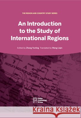 An Introduction to Study of International Regions Liqin Wang Yunling Zhang 9781805890034 Paths Publishing Group