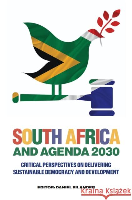 South Africa and Agenda 2030: Critical Perspectives on Delivering Sustainable Democracy and Development Daniel Silander 9781805920373