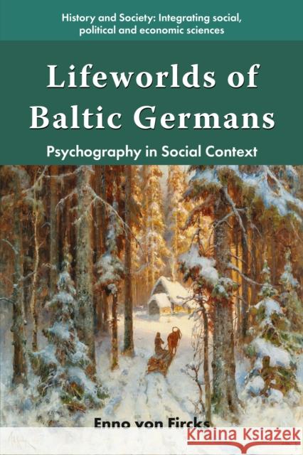 Lifeworlds of Baltic Germans: Psychography in Social Context Enno von (Sigmund Freud University, Austria) Fircks 9781805921196 Emerald Publishing Limited