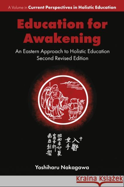 Education for Awakening: An Eastern Approach to Holistic Education Yoshiharu (Doshisha University, Japan) Nakagawa 9781805921912 Emerald Publishing Limited