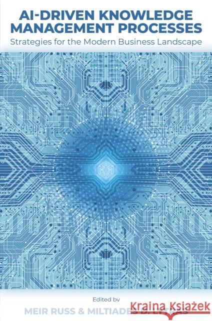 AI-Driven Knowledge Management Processes: Strategies for the Modern Business Landscape  9781805923923 Emerald Publishing Limited
