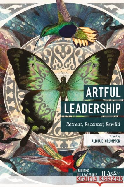 Artful Leadership: Retreat, Recenter, Rewild  9781805925002 Emerald Publishing Limited