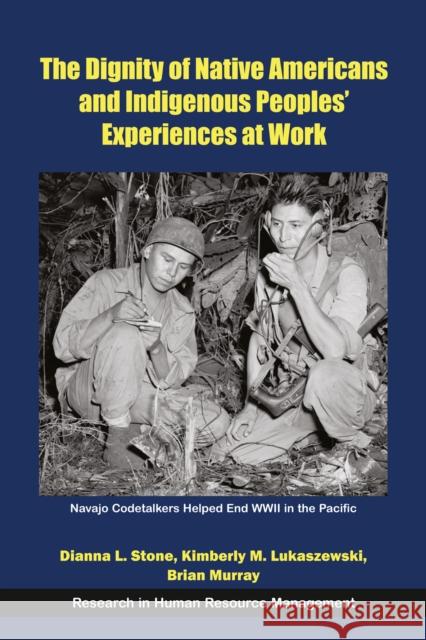 The Dignity of Native Americans and Indigenous Peoples' Experiences at Work Dianna L. Stone Kimberly M. Lukaszewski Brian Murray 9781805925804 Emerald Publishing Limited