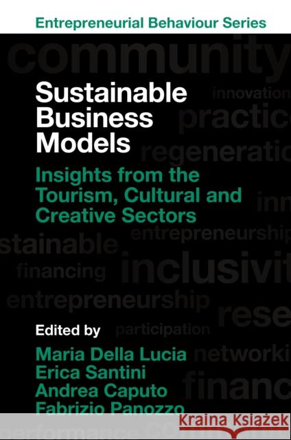 Sustainable Business Models: Insights from the Tourism, Cultural and Creative Sectors Maria Della Lucia Erica Santini Andrea Caputo 9781805926740 Emerald Publishing Limited