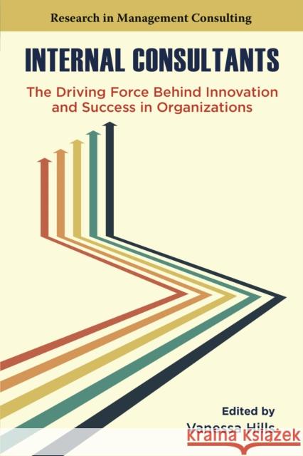 Internal Consultants: The Driving Force Behind Innovation and Success in Organizations Vanessa Hills 9781805928409 Emerald Publishing Limited
