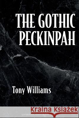 The Gothic Peckinpah Tony Williams 9781805967156