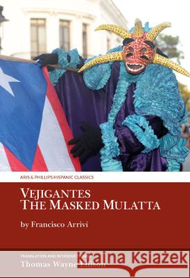 Vejigantes: The Masked Mulatta – by Francisco Arriví Thomas Wayne Edison Phd 9781805967187
