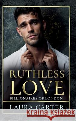 Ruthless Love Laura Carter 9781806000753