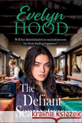 The Defiant Seamstress Evelyn Hood 9781806002269 Boldwood Books Ltd