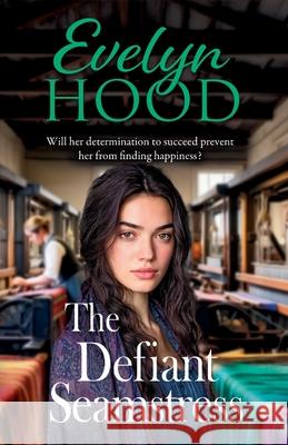 The Defiant Seamstress Evelyn Hood 9781806002276 Boldwood Books Ltd