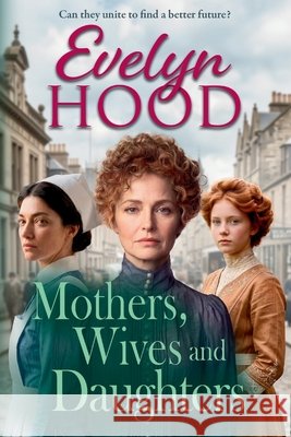 Mothers, Wives and Daughters Hood, Evelyn 9781806003662 Boldwood Books Ltd