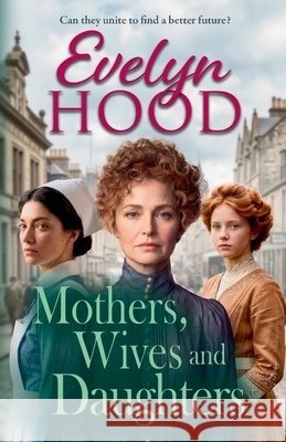 Mothers, Wives and Daughters Evelyn Hood 9781806003679