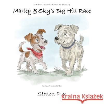 Marley & Sky's Big Hill Race Simon D. Pye 9781806053100 Independent Publishing Network