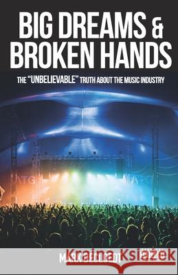Big Dream and Broken Hands: The Unbelievable truth of the Music Industry Nigel Whitehouse Gary d Mark d 9781806054008 Independent Publisher Network