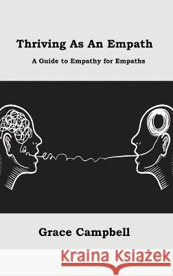 Thriving as an Empath: A Guide to Empathy for Empaths Grace Campbell   9781806151578 Hilda Beaman