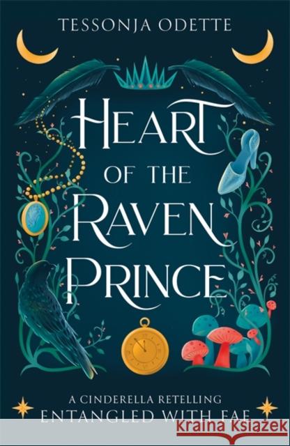 Heart of the Raven Prince: A fae fantasy romance retelling of Cinderella Tessonja Odette 9781806170371 Bonnier Books Ltd