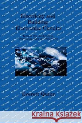 Electricity and Building Electronics Circuits: Learn to Use an Electronics Prototyping, Solar and Wind Power Everett Quinn   9781806202164 Everett Quinn