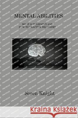 Mental Abilities: What Is Telepathy and How to Practise Telepathy Soren Knight   9781806202324 Soren Knight