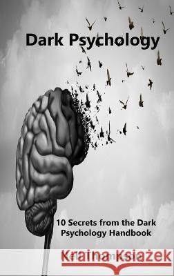 Dark Psychology: 10 Secrets from the Dark Psychology Handbook Neil Thompson   9781806210688 Neil Thompson