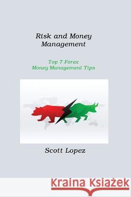 Risk and Money Management: Top 7 Forex Money Management Tips Scott Lopez 9781806212484 Dulce Nelson