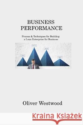 Business Performance: Process & Techniques for Building a Lean Enterprise for Business Oliver Westwood   9781806214440 Oliver Westwood
