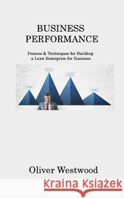 Business Performance: Process & Techniques for Building a Lean Enterprise for Business Oliver Westwood   9781806214457 Oliver Westwood