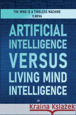 Artificial Intelligence Versus Living Mind Intelligence V. Nova 9781806231607
