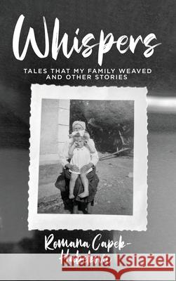 Whispers: Tales That My Family Weaved and Other Stories Romana Capek-Habekovic 9781806232659