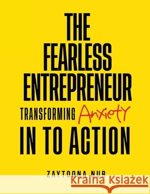 The Fearless Entrepreneur: Transforming Anxiety Into Action Zaytoona Nur 9781806233267 Panda Publishing Agency UK
